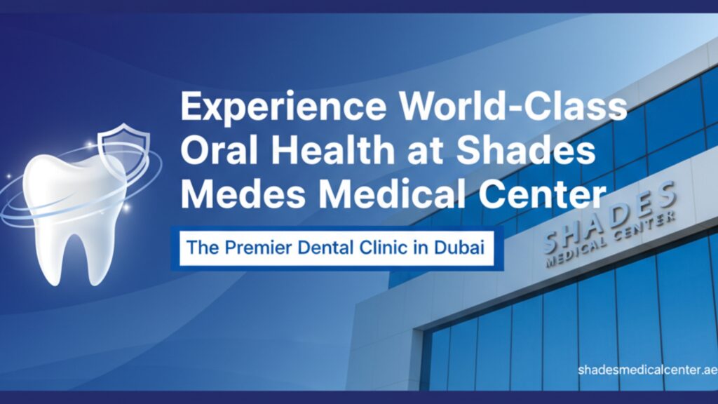 Top dental clinic in Dubai – Shades Medical Center providing advanced cosmetic and restorative dentistry.